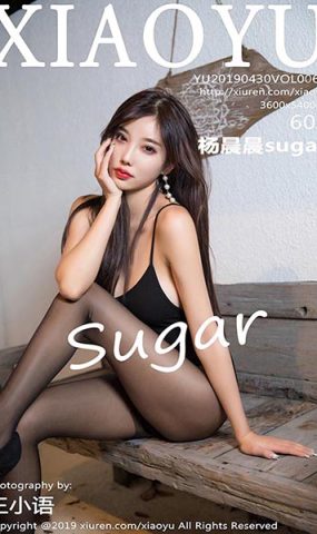 [XIAOYU语画界]YU20190430VOL0062 2019.04.30 VOL.062 灵动销魂的黑丝美腿魅惑 杨晨晨sugar[60+1P]